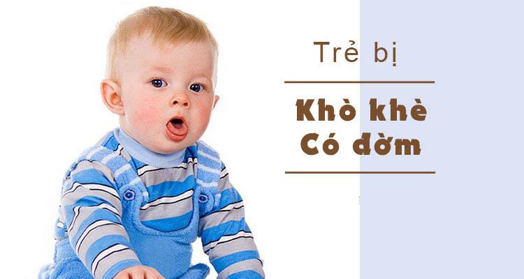 Triệu chứng khò khè, ho có đờm ở trẻ
